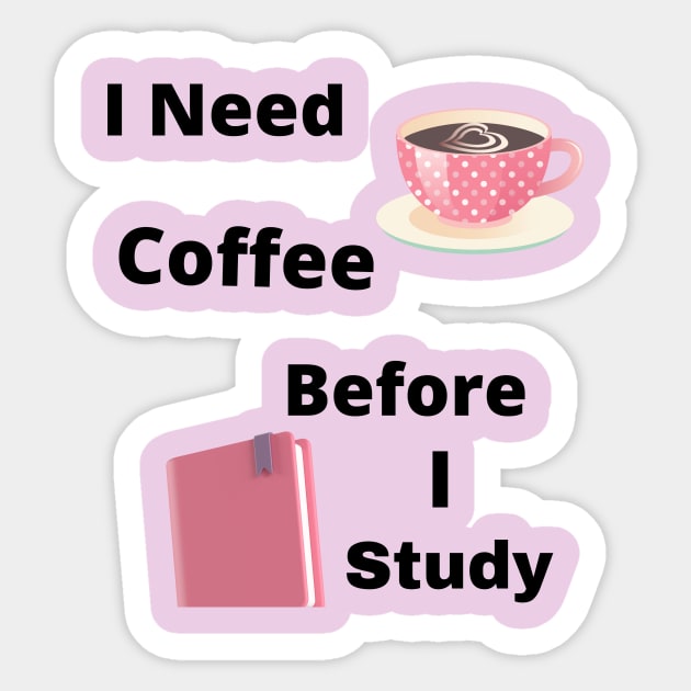 I Need Coffee Before I Study Sticker by College Merch & Gear